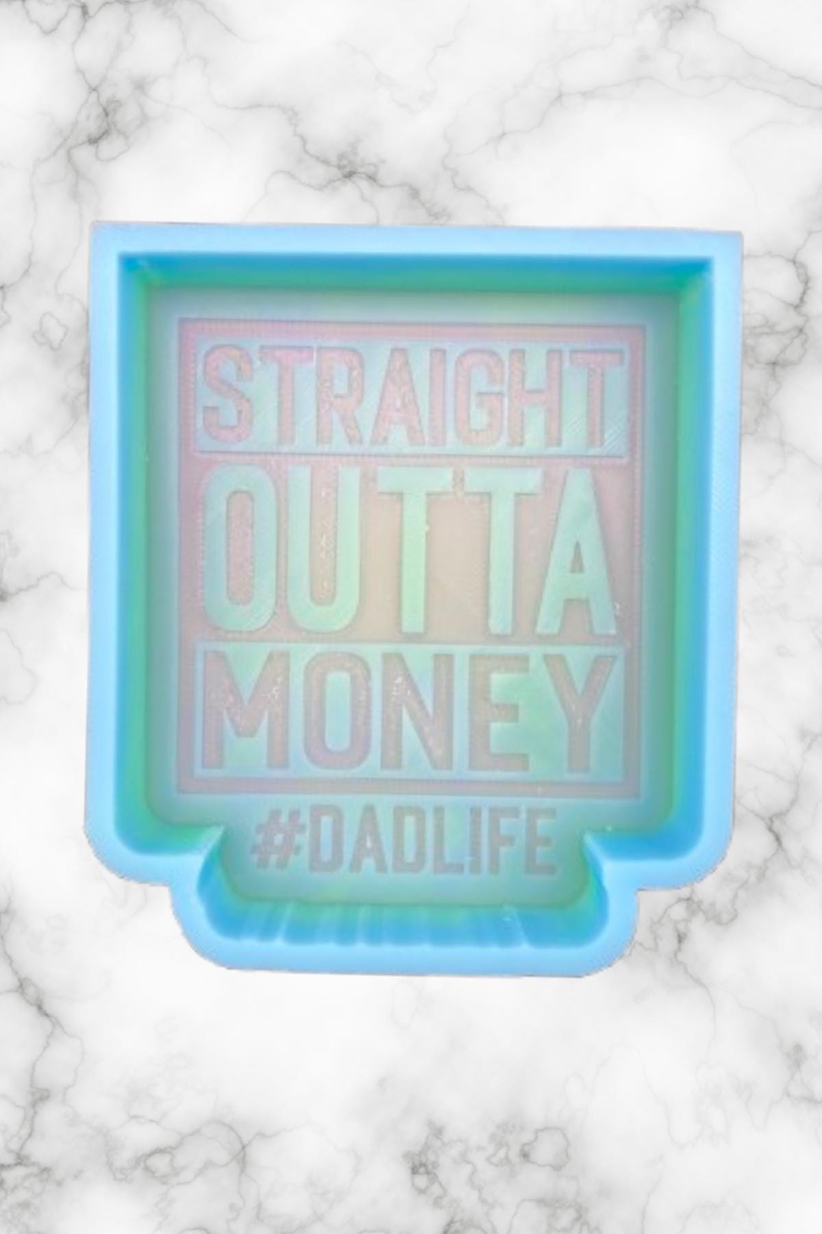 Straight Outta Money Dad Life Mold