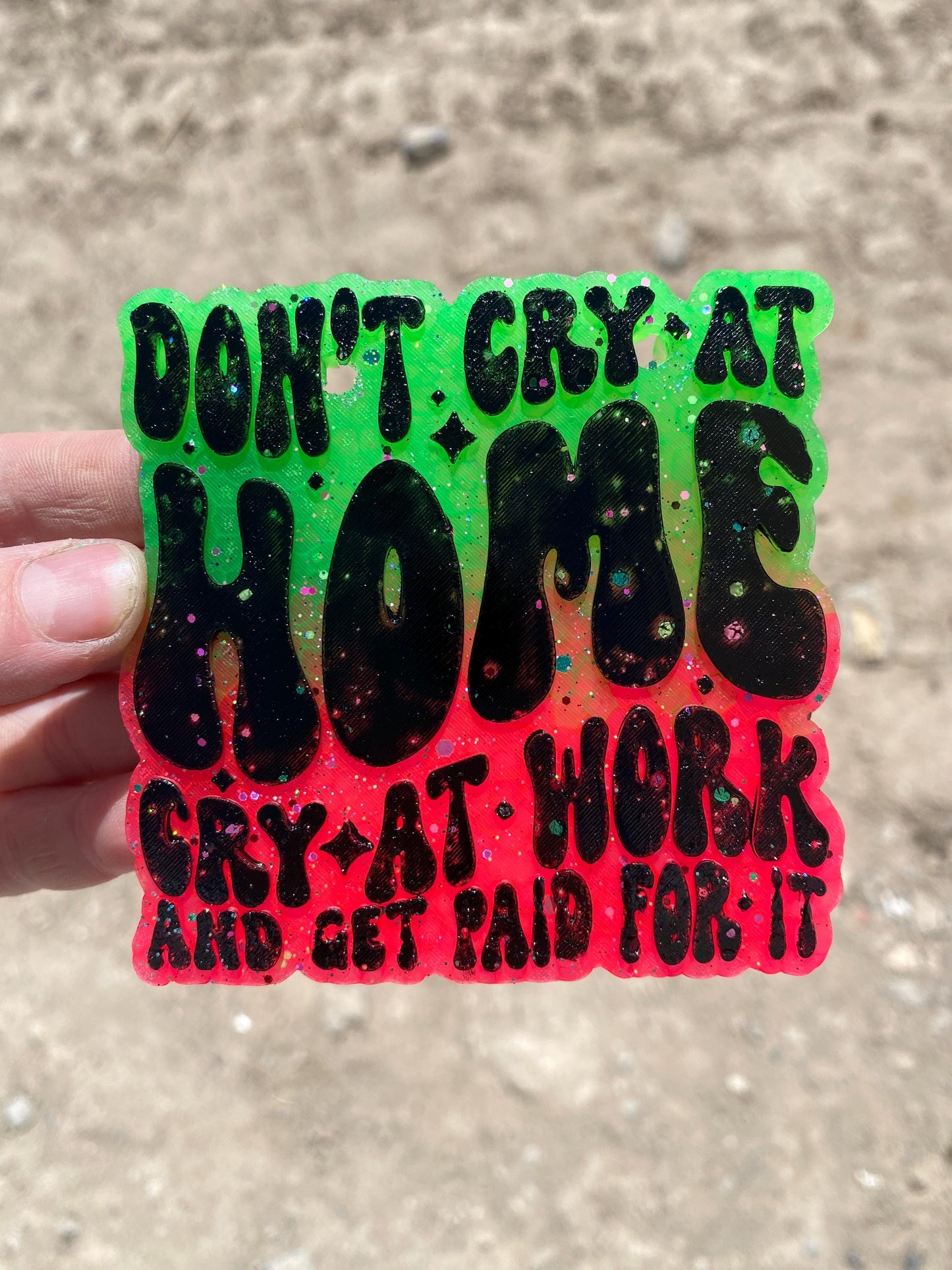 Don't Cry At Home Cry At Work and Get Paid For It Freshie Mold, Funny Freshie Molds, Snarky Silicone Molds, Work Bestie Freshie Mold