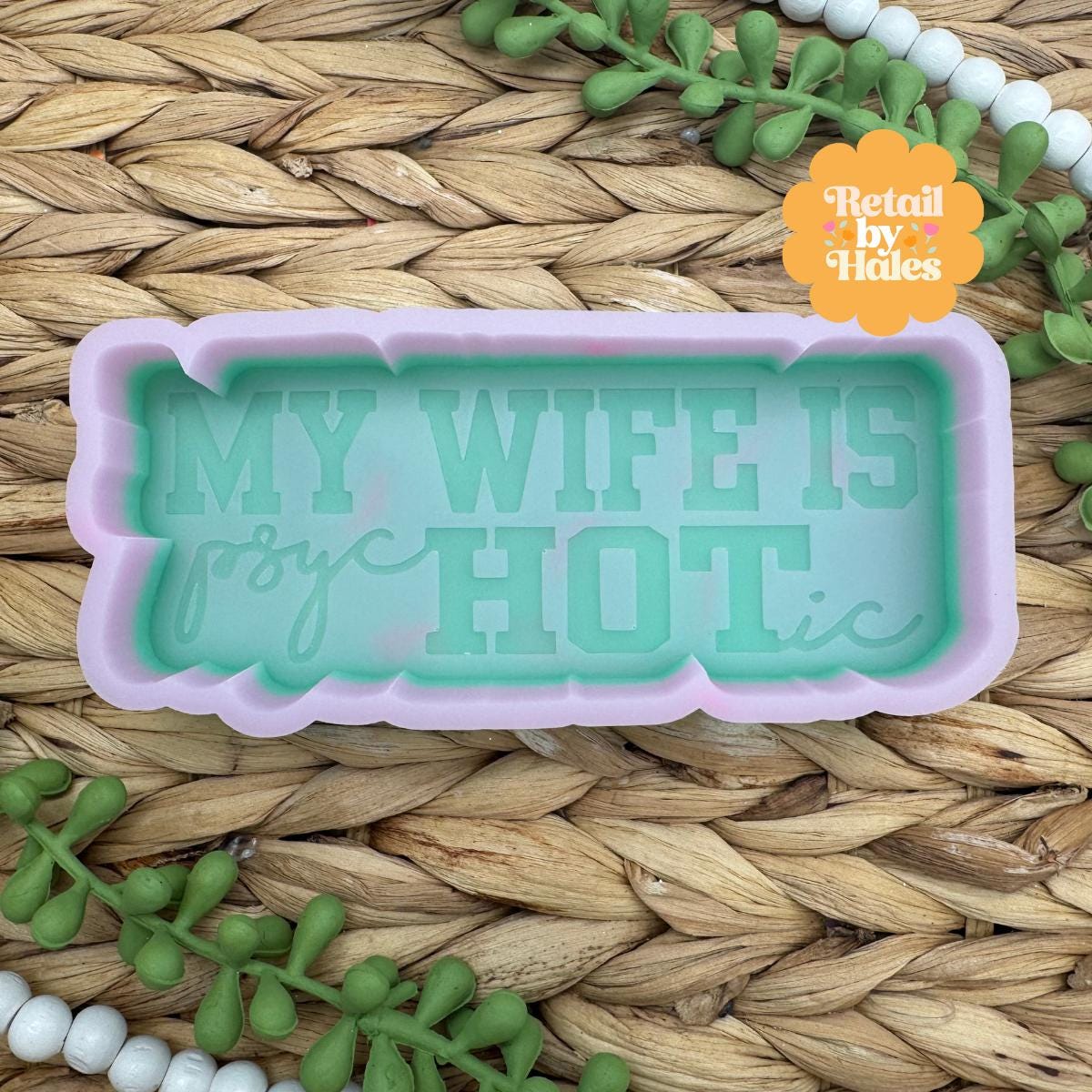 My Wife is Hot Freshie Mold, My Wife is PsycHOTic freshie Molds, Funny Freshie Mold, sarcastic freshie mold, husband Freshie Mold, funny dad