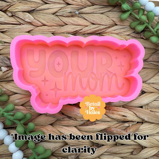 Your Mom Freshie Mold, Funny Freshie Mold, Snarky Freshie Mold, Dumb Freshie Molds, Silly Humor Freshie Molds, Mama Freshie Mold