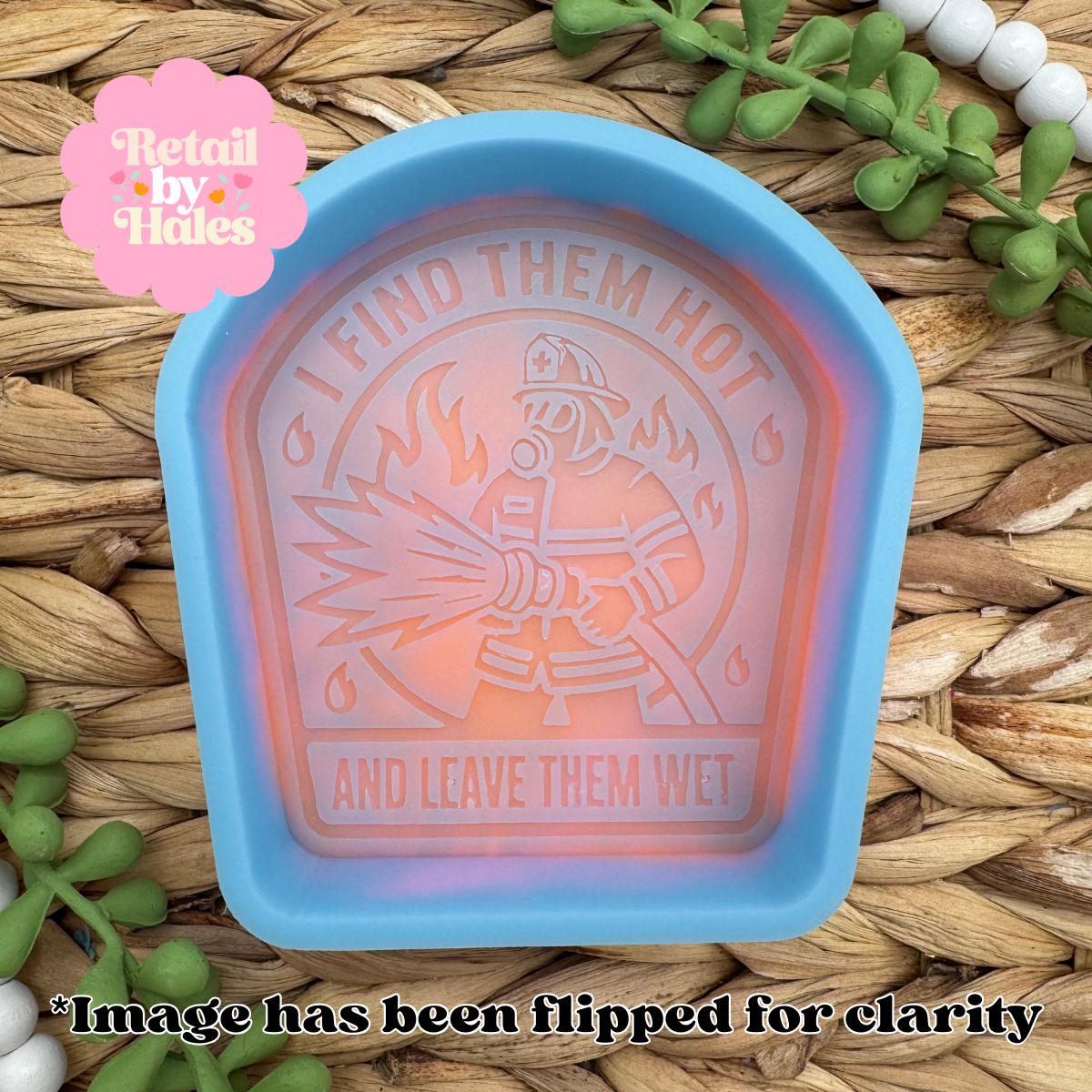 Find them Hot Leave Them Wet Firefighter Freshie Mold, First Responder Support Freshie Mold, Fire Department Mold, Dirty Firefighter Mold