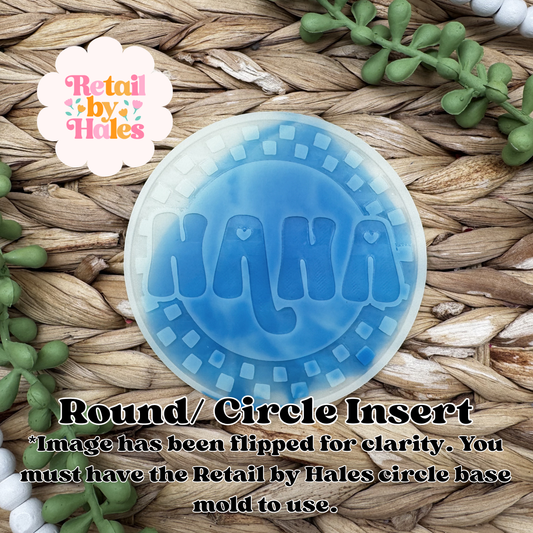 Nana Round Insert for Circle Freshie Mold
