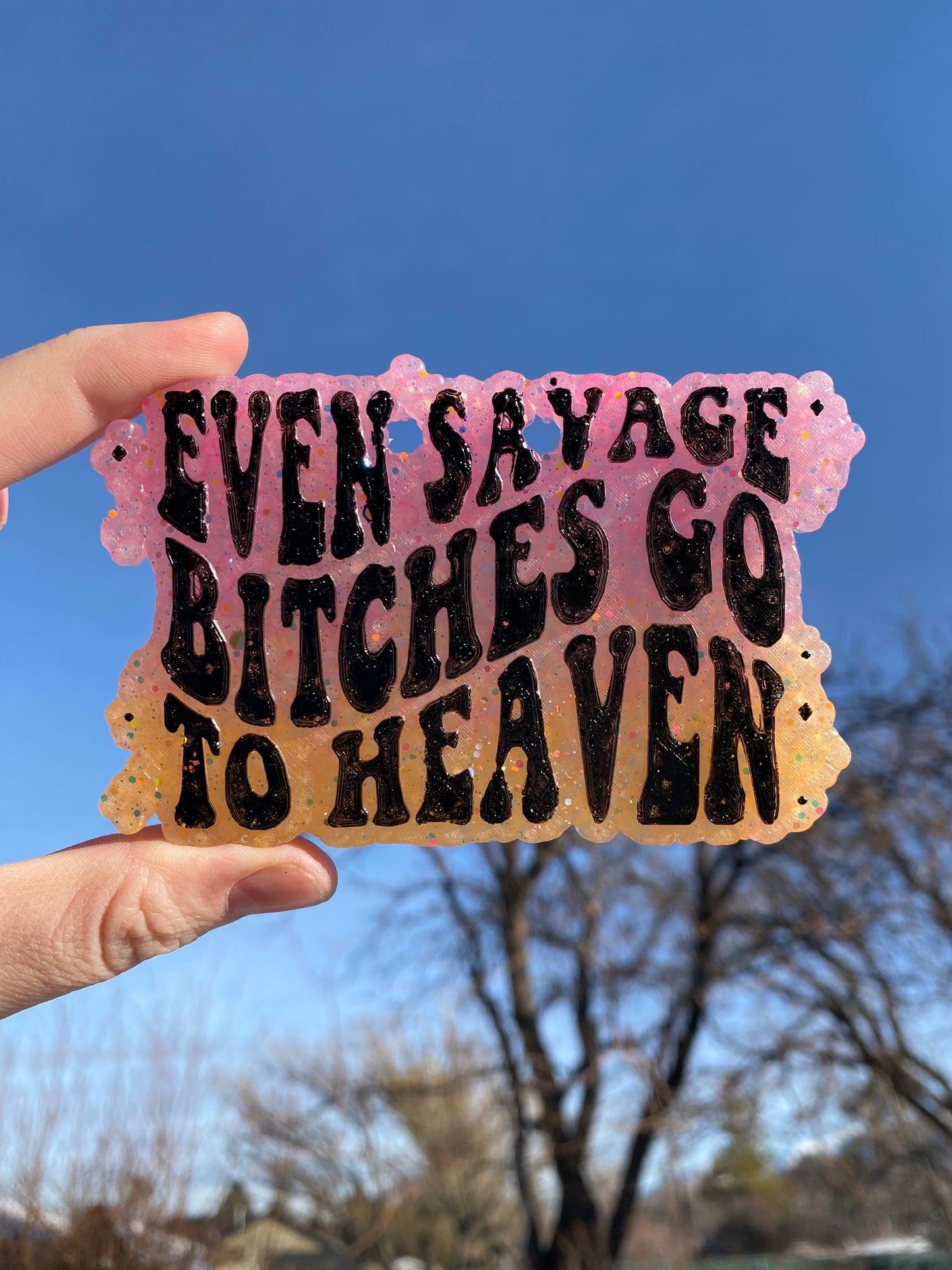 Even Savage Bitches Go to Heaven Freshie