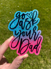 Load image into Gallery viewer, Go Ask Your Dad Freshie
