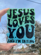 Load image into Gallery viewer, Jesus Loves You and I&#39;m Trying Freshie
