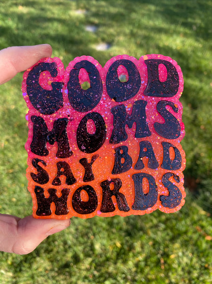 Good Moms Say Bad Words Freshie