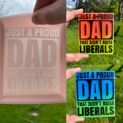 Just A Proud Dad That Didn't Raise Liberals Mold