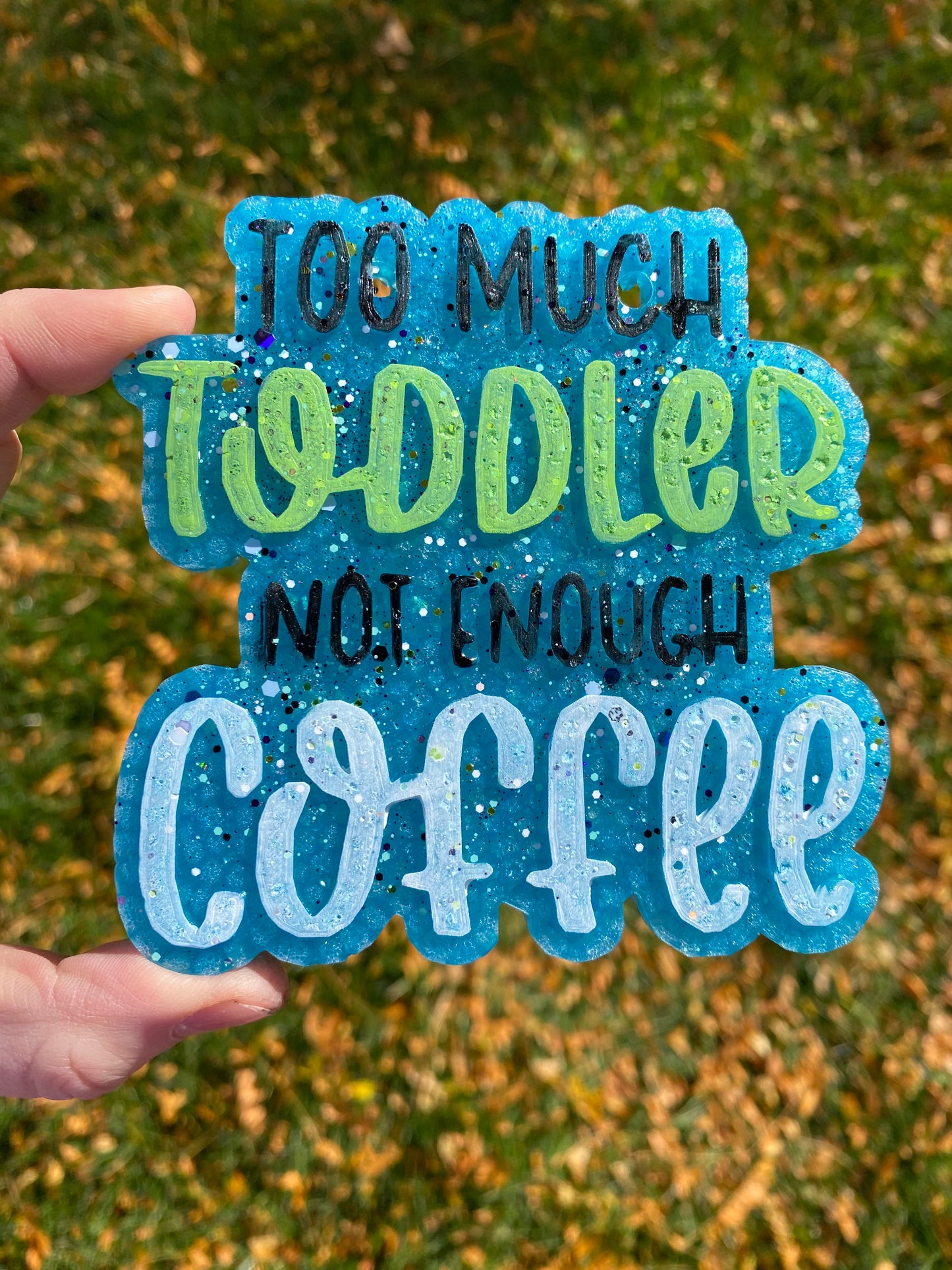 Too Much Toddler Not Enough Coffee Freshie