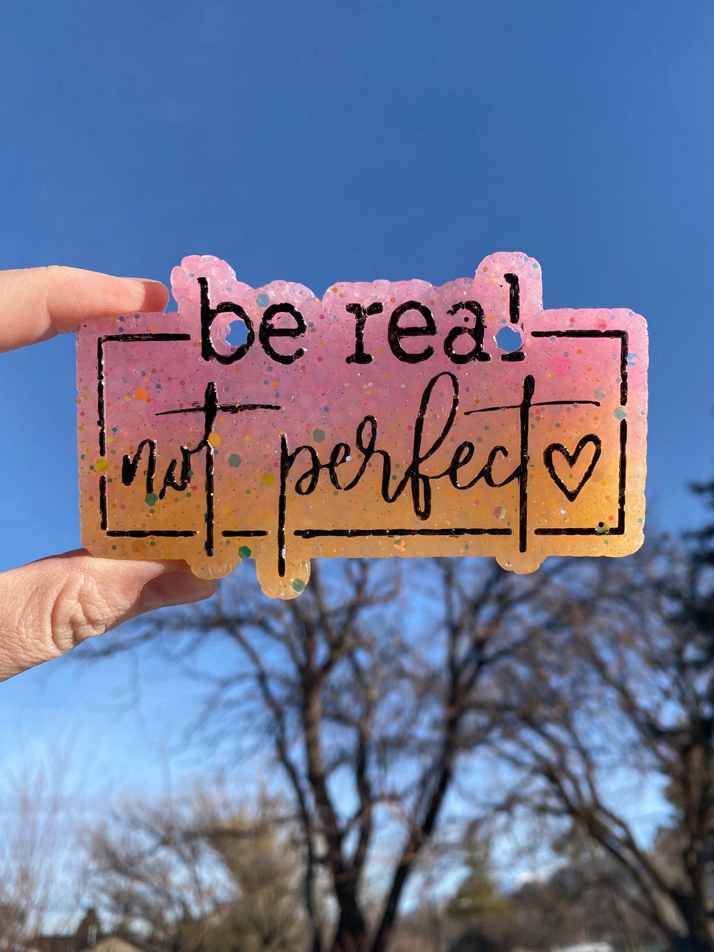 Be Real Not Perfect Freshie