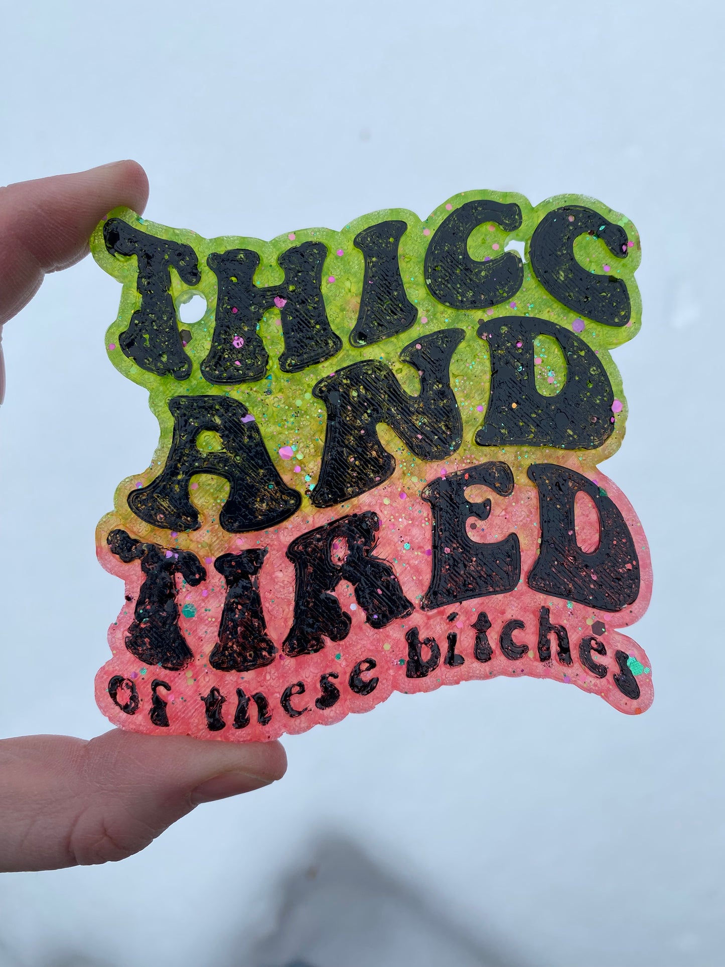 Thicc (Thick) and Tired of These Bitches Freshie