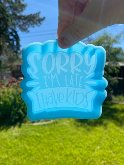 Sorry I'm late I have Kids Mold