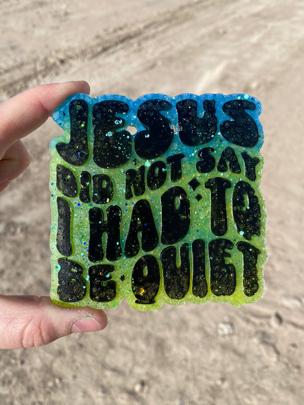 Jesus Did Not Say I Had to be Quiet Freshie