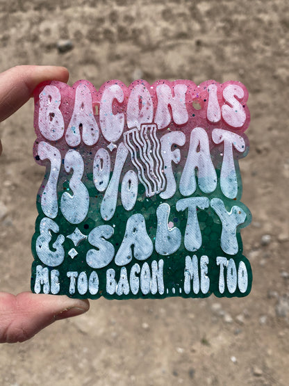 Bacon is 73% Fat & Salty Me Too Bacon Me Too Freshie