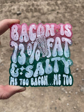 Load image into Gallery viewer, Bacon is 73% Fat &amp; Salty Me Too Bacon Me Too Freshie
