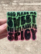 Load image into Gallery viewer, God Made Me Sweet but Life Made Me Spicy Freshie
