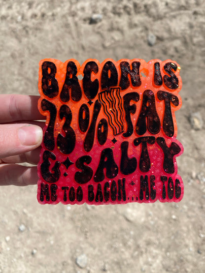 Bacon is 73% Fat & Salty Me Too Bacon Me Too Freshie