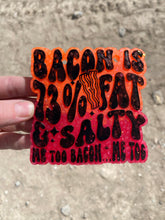 Load image into Gallery viewer, Bacon is 73% Fat &amp; Salty Me Too Bacon Me Too Freshie
