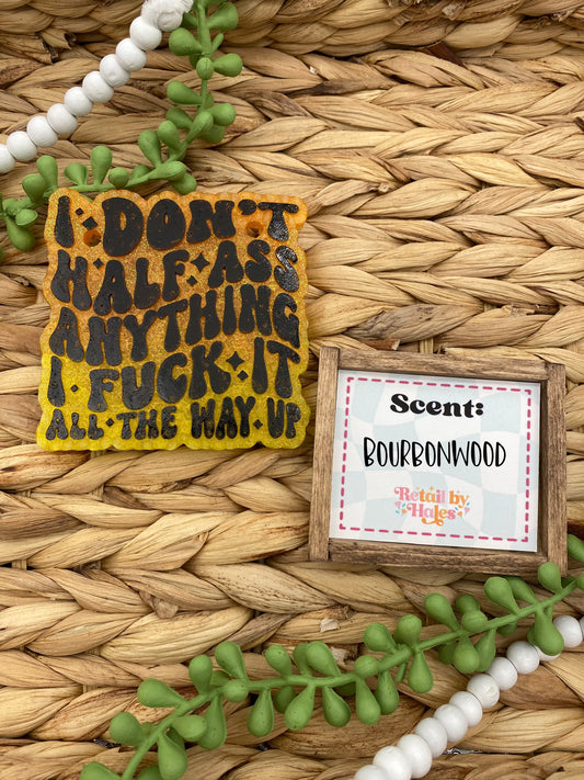 83- I Don't Half Ass Anything - Bourbonwood - snarky, adult humor, funny