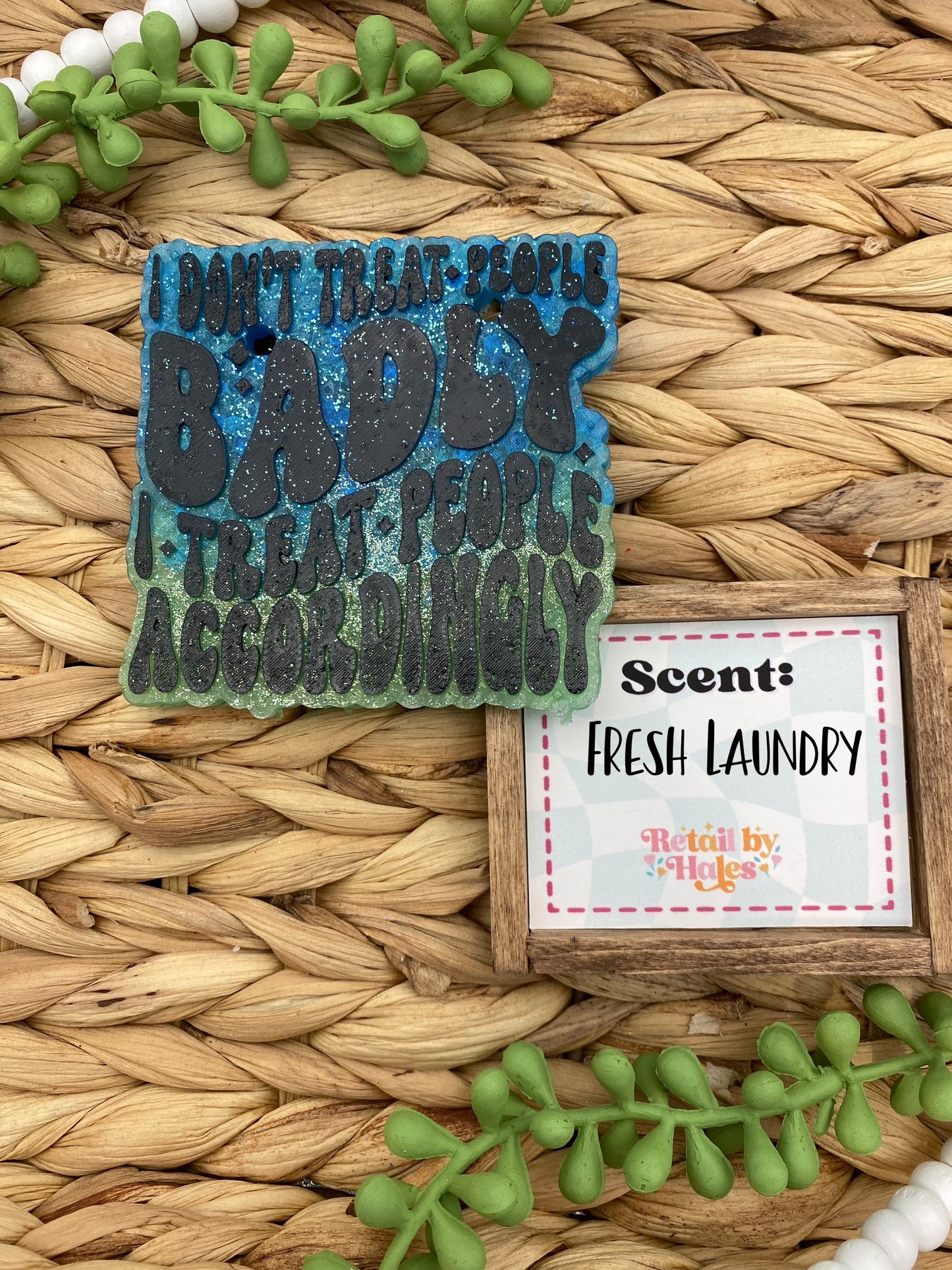 195- I Don't Treat People Badly I Treat People Accordingly - Fresh Laundry - funny, snarky,
