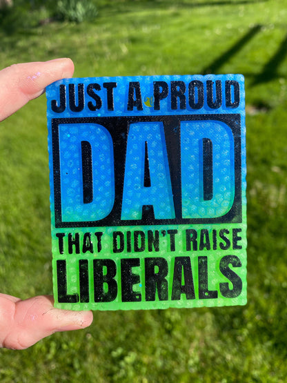 Just A Proud Dad That Didn't Raise Liberals Mold, fathers day freshie mold, freshie making supplies, husband freshie ideas, dad freshie mold