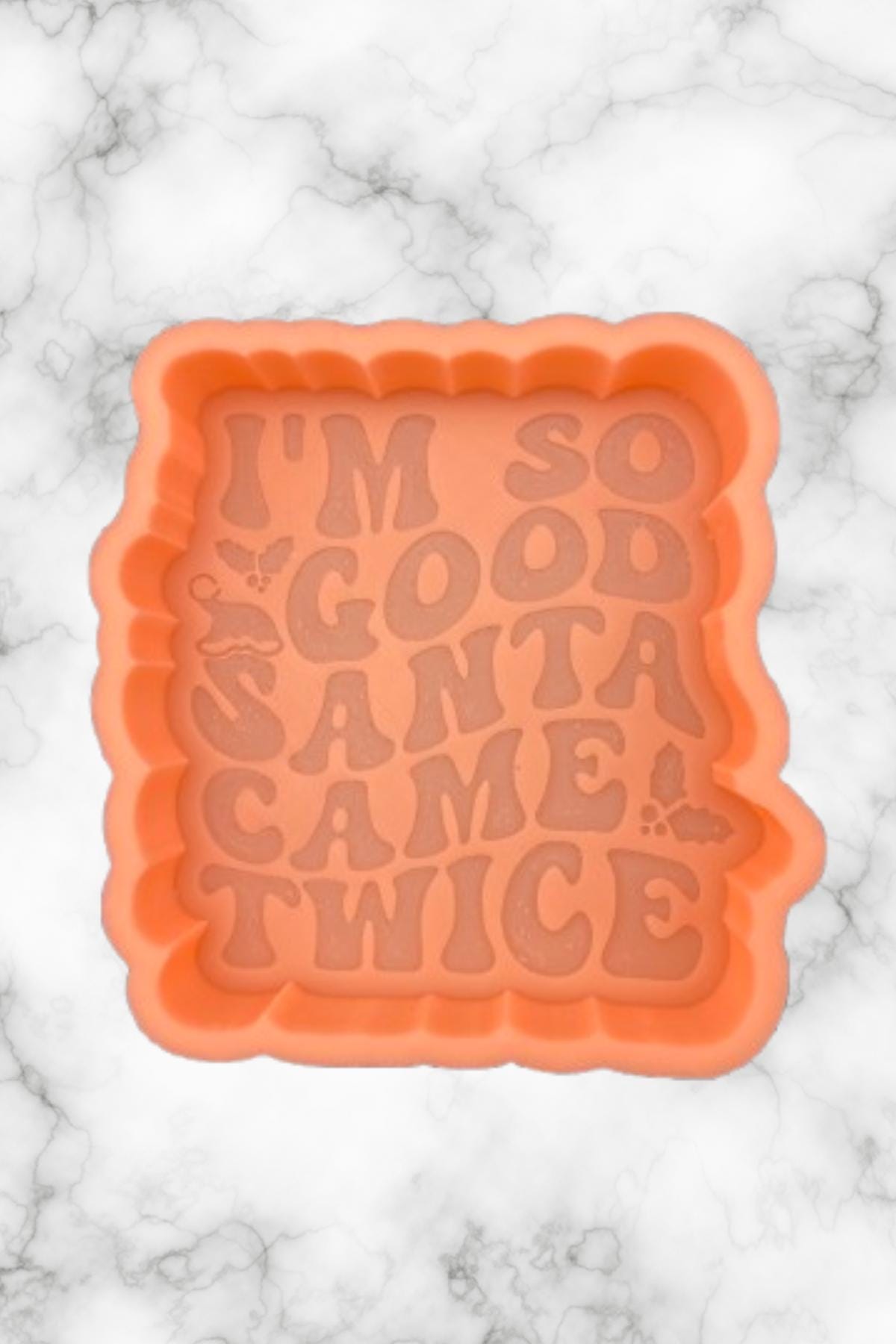 I'm So Good Santa Came Twice Freshie Mold, freshie making supplies, Christmas freshie mold, funny christmas molds, adult humor christmas