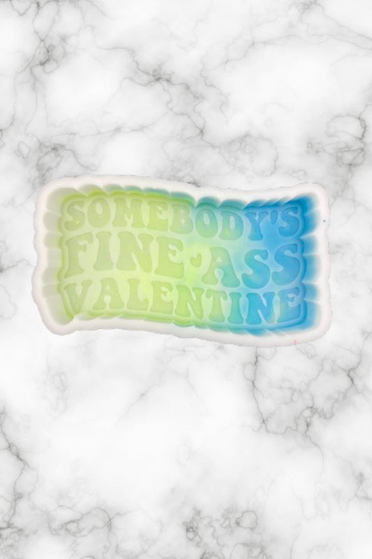 Somebody's Fine Ass Valentine Freshie Mold