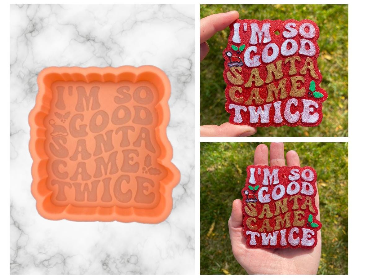 I'm So Good Santa Came Twice Freshie Mold, freshie making supplies, Christmas freshie mold, funny christmas molds, adult humor christmas