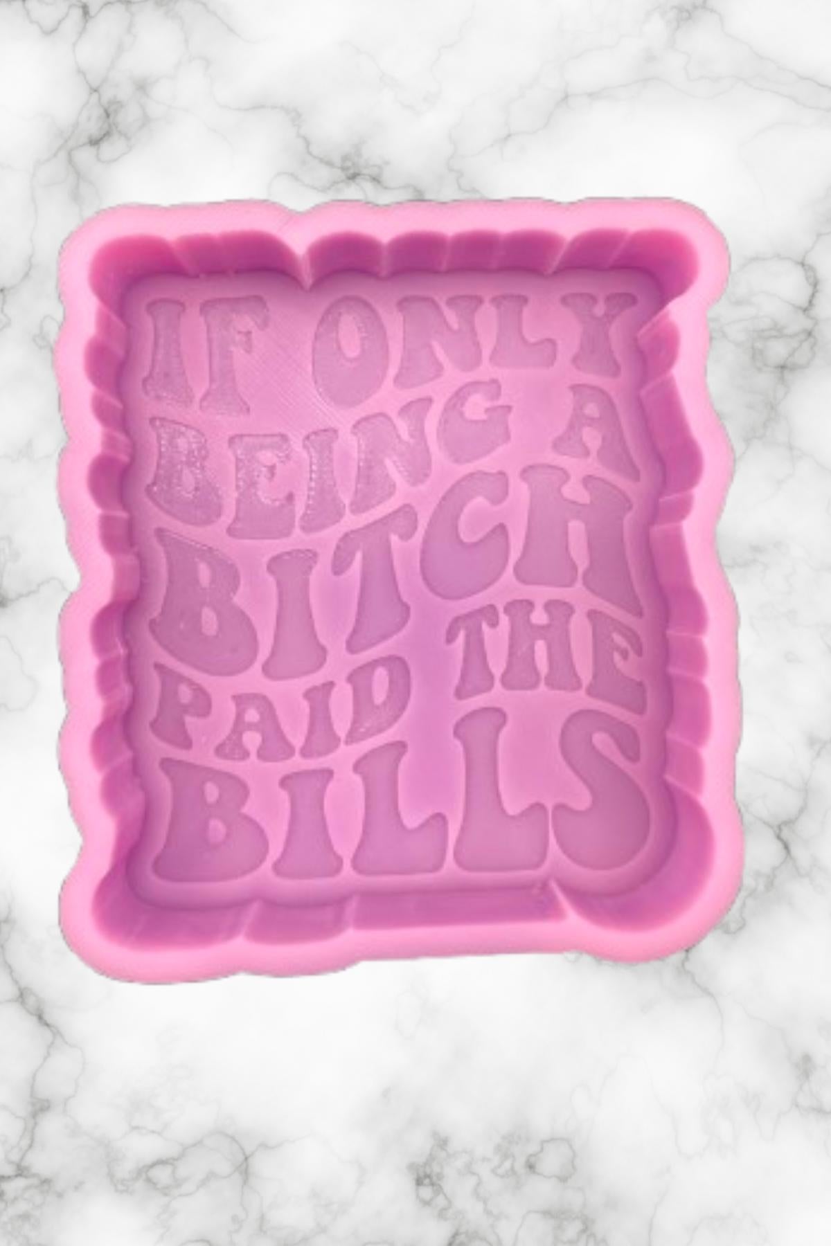 If Only Being A Bitch Paid The Bills Freshie Mold, Funny Freshie Molds, Snarky Silicone Molds, Retro Font Freshie Mold, Adult Humor Freshie