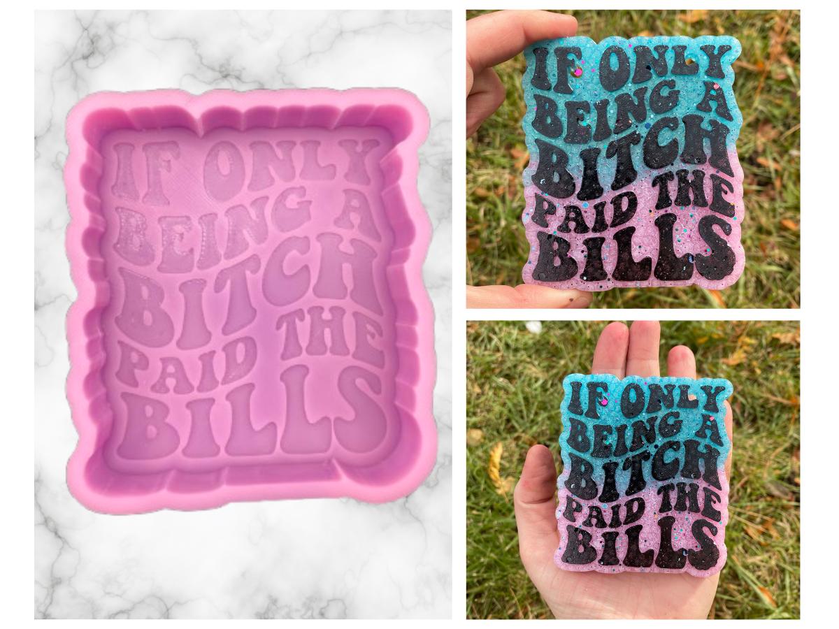 If Only Being A Bitch Paid The Bills Freshie Mold, Funny Freshie Molds, Snarky Silicone Molds, Retro Font Freshie Mold, Adult Humor Freshie