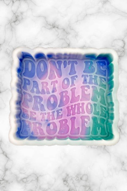 Don't Be Part of the Problem Freshie Mold, Funny Freshie Molds, Snarky Silicone Molds, Retro Font Freshie Mold, Adult Humor Freshie