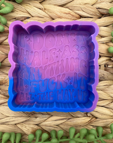 I Don't Half Ass Anything, I Fuck it All The Way Up Freshie Mold, Snarky Mold, Funny Freshie Mold, sarcastic freshie mold, swear adult humor