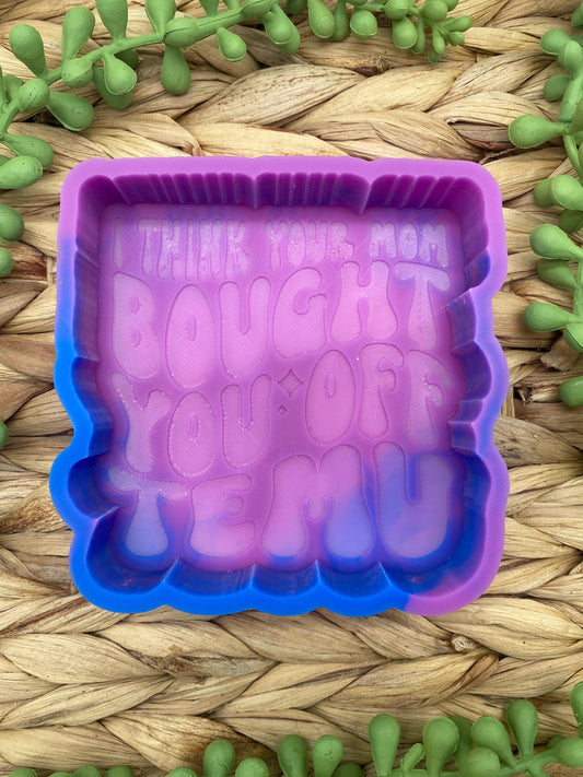 I Think Your Mom Bought You Off Temu Freshie Mold, Snarky Molds, Funny Freshie Mold, sarcastic freshie mold, adult humor Freshie Mold