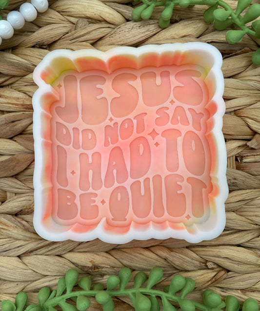 Jesus Did Not Say I Had To Be Quiet Freshie Mold, Snarky Molds, Christian freshie molds, funny religious soap mold, funny freshie molds