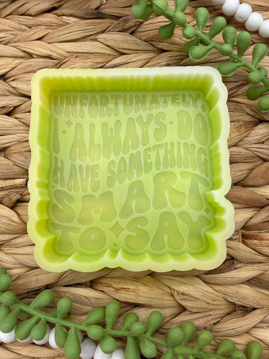 Unfortunately I Do Always Have Something Smart to Say Freshie Mold, Snarky Molds, Funny Freshie Mold, Mom Freshie Molds, Sassy Freshie Mold