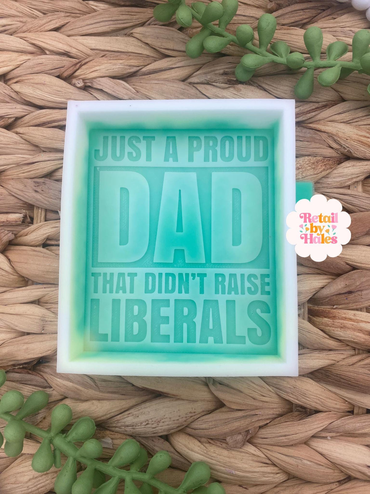 Just A Proud Dad That Didn't Raise Liberals Mold, fathers day freshie mold, freshie making supplies, husband freshie ideas, dad freshie mold