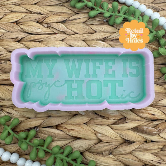 My Wife is Hot Freshie Mold, My Wife is PsycHOTic freshie Molds, Funny Freshie Mold, sarcastic freshie mold, husband Freshie Mold, funny dad