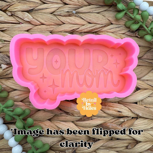 Your Mom Freshie Mold, Funny Freshie Mold, Snarky Freshie Mold, Dumb Freshie Molds, Silly Humor Freshie Molds, Mama Freshie Mold