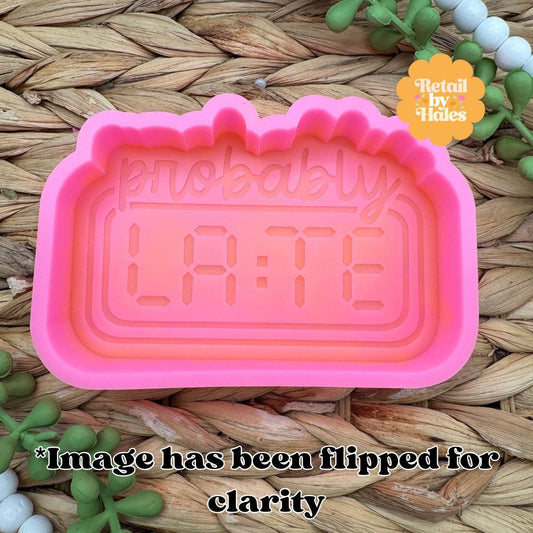 Probably Late Freshie Mold, Funny Freshie Mold, Snarky Freshie Mold, Humor Silicone Mold, Work Humor Freshie Mold, running late mold