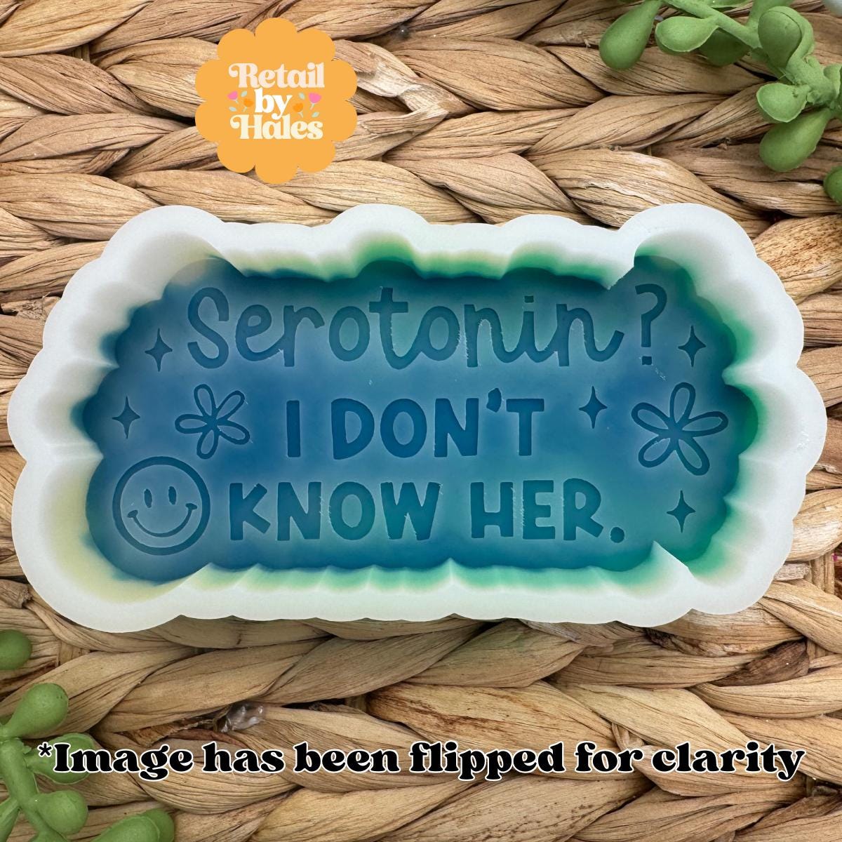 Serotonin? I Don't Know Her Freshie Mold, Mental Health Freshie Mold, Uplifting Freshie Mold, Funny Mental Health Awareness Mold