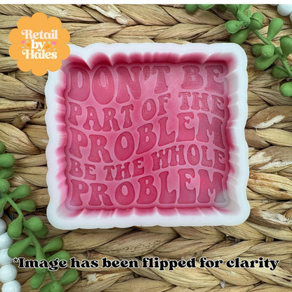 Don't Be Part of the Problem Freshie Mold, Funny Freshie Molds, Snarky Silicone Molds, Retro Font Freshie Mold, Adult Humor Freshie