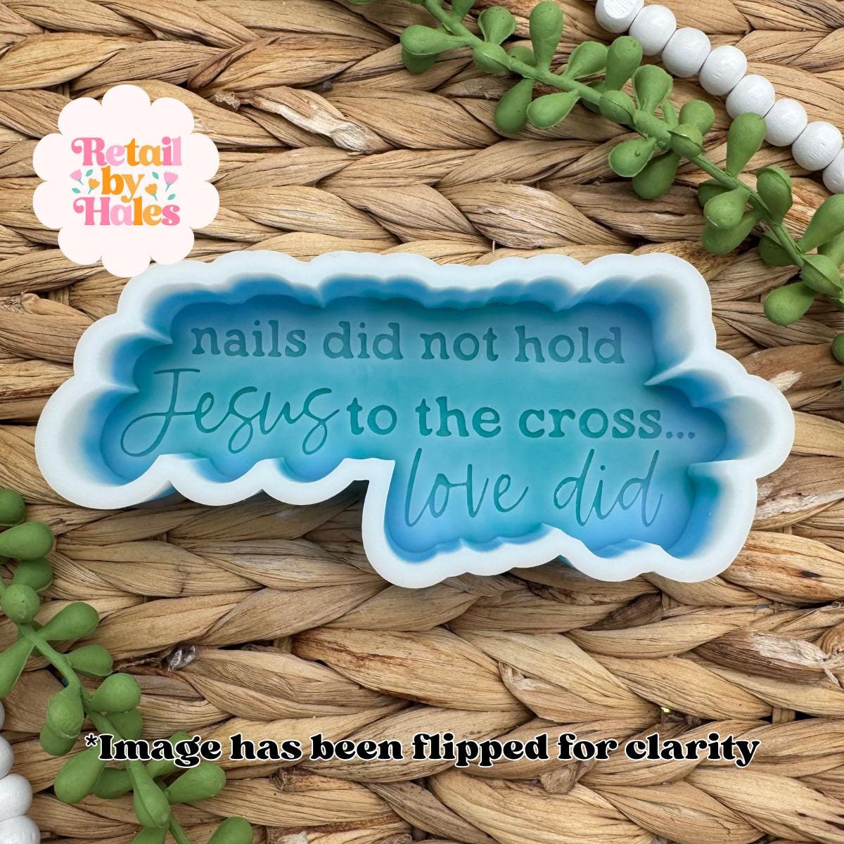Nails did not hold Jesus to the Cross love did freshie mold, christian silicone mold, easter soap mold