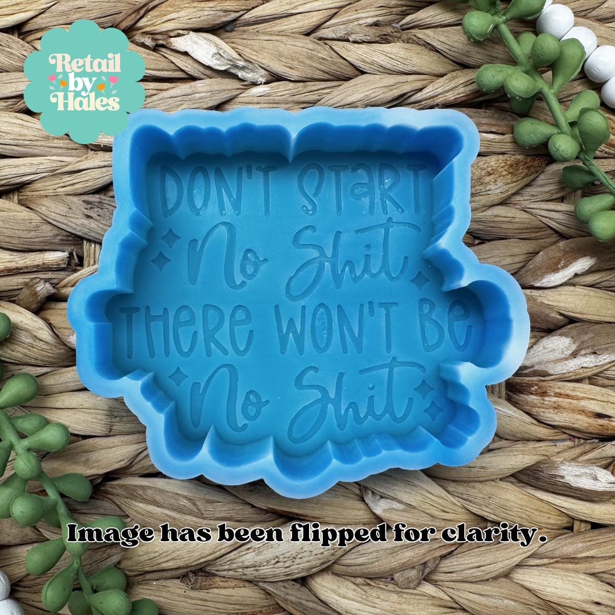 Don't Start No Shit There Won't Be No Shit Freshie mold, Snarky freshie mold, funny freshie mold, swearing freshie mold, adult freshie mold