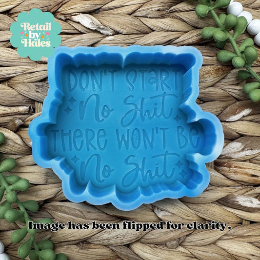 Don't Start No Shit There Won't Be No Shit Freshie mold, Snarky freshie mold, funny freshie mold, swearing freshie mold, adult freshie mold