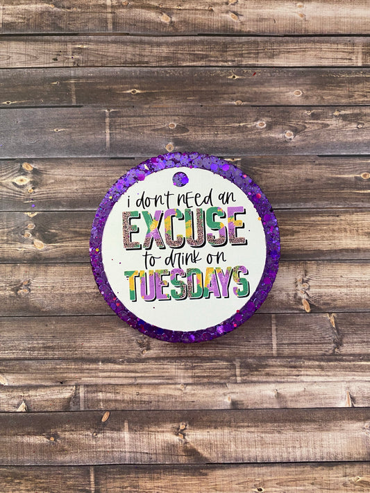 Don’t Need Excuse Drink Tuesdays Freshie