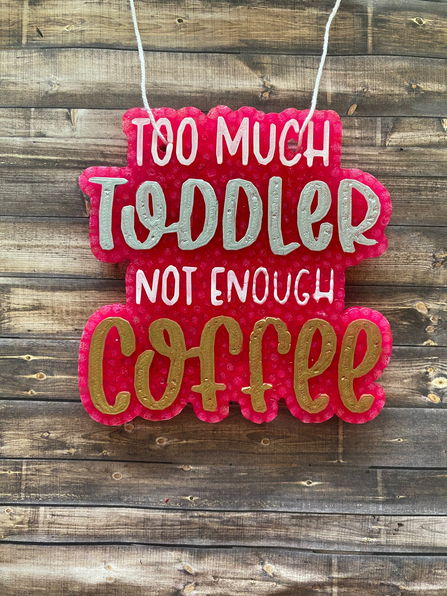 Too Much Toddler Not Enough Coffee Freshie