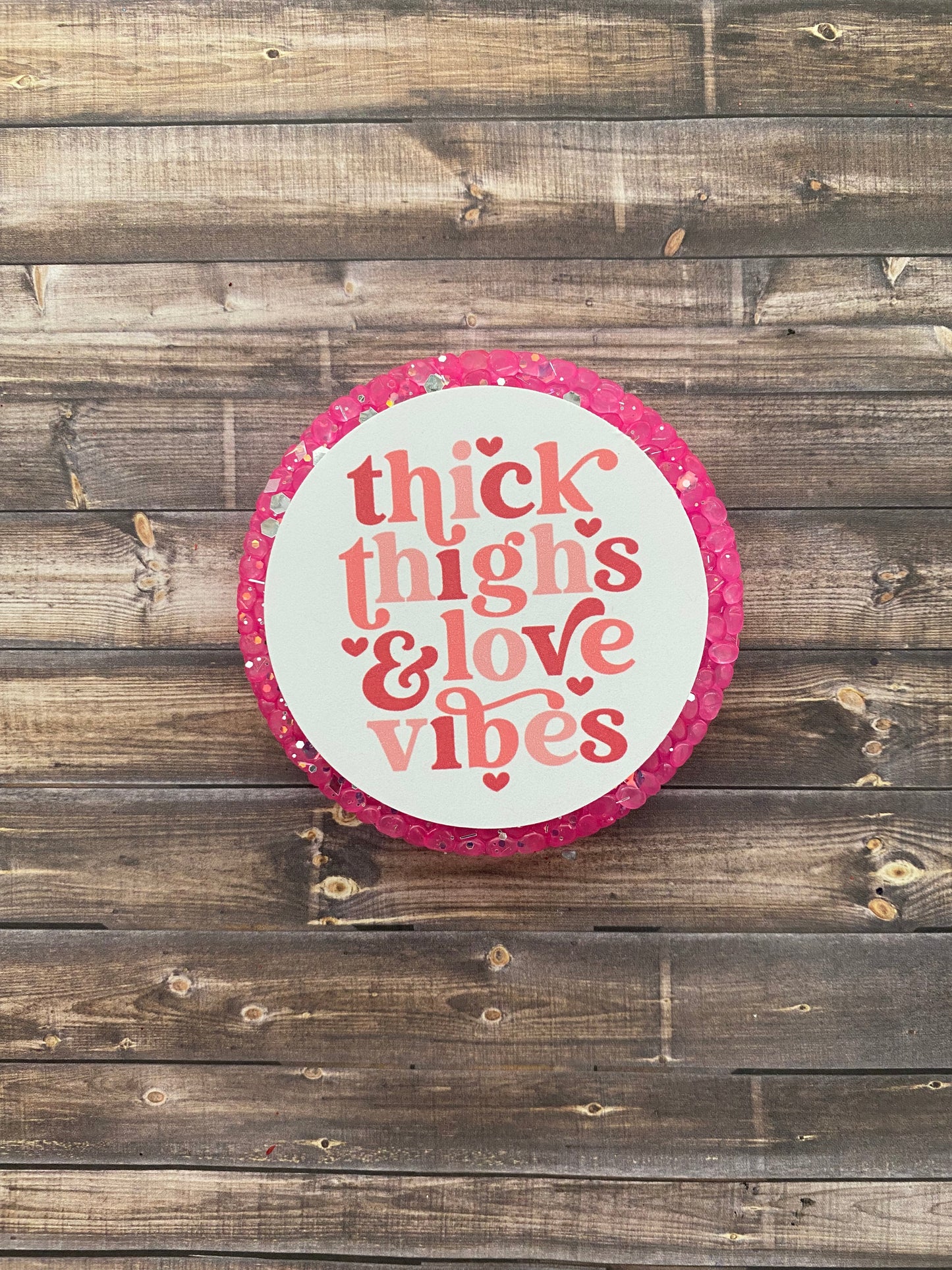 Thick Thighs Love Vibes Freshie